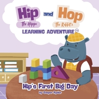 Hip the Hipppo and Hop the Rabbit Learning Aventure: Hip's first big day (Hip the Hippo and Hop the Rabbit's Learning Adventure) B0FH9C9HW3 Book Cover