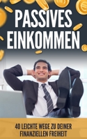 Passives Einkommen: 40 leichte Wege zu deiner finanziellen Freiheit (German Edition) B084Z4QMLX Book Cover