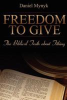 Freedom To Give (The Biblical Truth About Tithing) 0982621574 Book Cover