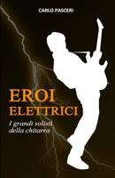 Eroi Elettrici: I grandi solisti della chitarra 1796270490 Book Cover