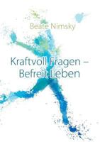 Kraftvoll Fragen - Befreit Leben: Wie du mit offenen Fragen deine Gegenwart und Zukunft neu gestaltest 3744845435 Book Cover