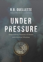 Under Pressure: Overcoming Seasons of Stress with Biblical Wisdom 1598943812 Book Cover