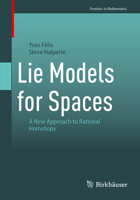 Lie Models for Spaces: A New Approach to Rational Homotopy (Frontiers in Mathematics) 3032153565 Book Cover