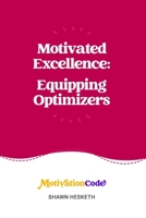 Motivated Excellence: Equipping Optimizers (Motivated Success: Understanding Motivational Dimensions) B0HF9KM854 Book Cover