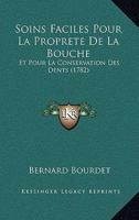 Soins Faciles Pour La Proprete De La Bouche: Et Pour La Conservation Des Dents (1782) 1276113099 Book Cover