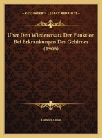Uber Den Wiederersatz Der Funktion Bei Erkrankungen Des Gehirnes (1906) 1169522807 Book Cover