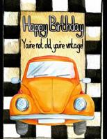 Happy Birthday You're Not Old You're Vintage: Notebook Journal Diary Planner Gift for Him 1073662004 Book Cover