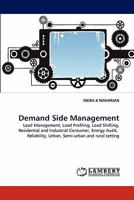 Demand Side Management: Load Management, Load Profiling, Load Shifting, Residential and Industrial Consumer, Energy Audit, Reliability, Urban, Semi-urban and rural setting 3843372160 Book Cover