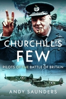 Churchill's Few: Pilots of the Battle of Britain 1526747073 Book Cover