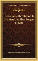 Die Neueste Revolution In Spanien Und Ihre Folgen (1820) 1166747689 Book Cover