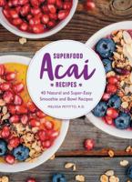 Superfood Acai: Over 50 Natural and Healthy Smoothie, Bowl, and Sweet Treat Recipes 0785837116 Book Cover