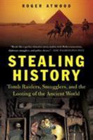 Stealing History: Tomb Raiders, Smugglers, and the Looting of the Ancient World 0312324073 Book Cover