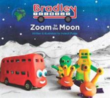 Zoom to the Moon: Bradley the Bus 0957086717 Book Cover