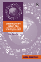 Global Exposure in East Asia: A Comparative Study of Microglobalization 1032098503 Book Cover