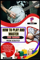 How To Play And Master The Banjo From Scratch: A Simple Beginner Guide To String Setup, Basic Chord Shapes, Picking Control, Rhythm Development, And Daily Practice Skills B0GKJDV41N Book Cover