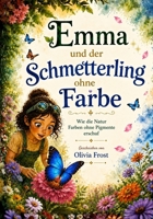 Emma und der Schmetterling ohne Farbe (Inspiriert von der Natur) (German Edition) B0HD7JZWKM Book Cover