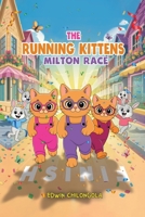 The Running Kittens: MILTON RACE BOOK SERIE(Paperback): How Brave little Kittens turned the Milton race into a remarkable win-Children life lesson. 1971403008 Book Cover