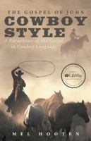The Gospel of John Cowboy Style: A Paraphrase of the Gospel in Cowboy Language 1490896090 Book Cover