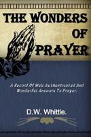 The Wonders of PrayerA Record of Well Authenticated and Wonderful Answers to Prayer 1514199017 Book Cover