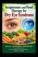 Acupressure and Food Therapy for Dry Eye Syndrome: Dry Eye Syndrome B0CTF2C56L Book Cover