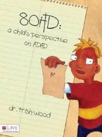 80HD: A Child's Perspective on ADHD 1604624450 Book Cover