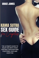 kama sutra sex guide for couples: the ultimate guide to enjoy sex with your partner, discover new positions, love and have fun B08RYK653V Book Cover