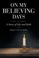 On My Believing Days: A Story of Life and Faith B0DSQ67MV5 Book Cover