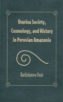 Urarina Society, Cosmology, and History  in Peruvian Amazonia 0813049512 Book Cover