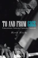 To and from Gigs: Challenges, Choices, Chances, Changes 1475998643 Book Cover