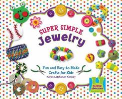 Super Simple Jewelry: Fun and Easy-To-Make Crafts for Kids 160453625X Book Cover