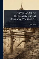 Zichy Jenö GrÃ3f Harmadik Ã zsiai Utazàsa, Volume 6... (Hungarian Edition) 102494686X Book Cover