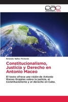 Constitucionalismo, Justicia y Derecho en Antonio Maceo (Spanish Edition) 6200016402 Book Cover