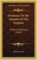 Frontenac: Or The Atotarho of the Iroquois. A Metrical Romance 1013520467 Book Cover