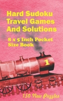 Hard Sudoku Travel Games And Solutions: 8 x 5 Inch Pocket Size Book !50 New Puzzles B08BTFX71C Book Cover