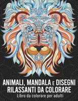 Animali, mandala e disegni rilassanti da colorare: Libro da colorare per adulti con 50 favolosi disegni antistress da colorare B08QWBXYQG Book Cover