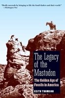 The Legacy of the Mastodon: The Golden Age of Fossils in America 0300151292 Book Cover
