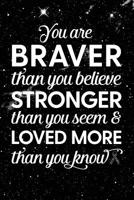 You Are Braver Than You Believe Stronger Than You Seem & Loved More Than You Know: Carcinoid Cancer - Awareness Ribbon Notebook - Blank Lined Journal 1097362779 Book Cover