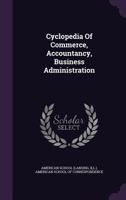 Cyclopedia of Commerce, Accountancy, Business Administration (Classic Reprint) 135451260X Book Cover