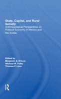 State, Capital, and Rural Society: Anthropological Perspectives on Political Economy in Mexico and the Andes 0367288745 Book Cover