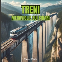 TRENI: MERAVIGLIE SUI BINARI (Italian Edition) B0DRSDCND8 Book Cover