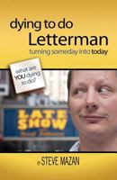 Dying to Do Letterman: Turning Someday into Today 0757316271 Book Cover