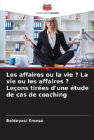 Les affaires ou la vie ? La vie ou les affaires ? Leçons tirées d'une étude de cas de coaching 620565069X Book Cover