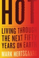 Hot: Living Through the Next Fifty Years on Earth 0547750412 Book Cover