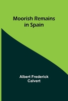 Moorish Remains in Spain 1023436205 Book Cover
