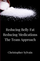 Reducing Belly Fat * Reducing Medications * The Team Approach 0578231069 Book Cover