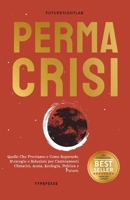 PERMACRISI: Quello Che Proviamo e Come Superarlo. Strategie e Soluzioni per Cambiamenti Climatici, Ansia, Ecologia, Politica e Futuro. (Italian Edition) B0CNGKBG5L Book Cover