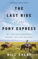 The Last Ride of the Pony Express: My 2,000-mile Horseback Journey into the Old West 0316422312 Book Cover