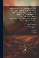 Urban Geology, Master Plan for California; the Nature, Magnitude, and Costs of Geologic Hazards in California and Recommendations for Their Mitigation: No.198 1022226045 Book Cover