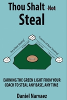 Thou Shall not Steal: Earning the Green Light from Your Coach to Steal Any Base, Any Time B092P78SPZ Book Cover