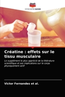 Créatine : effets sur le tissu musculaire: Le supplément le plus apprécié de la littérature scientifique et ses implications sur le corps physiquement actif 6203524603 Book Cover